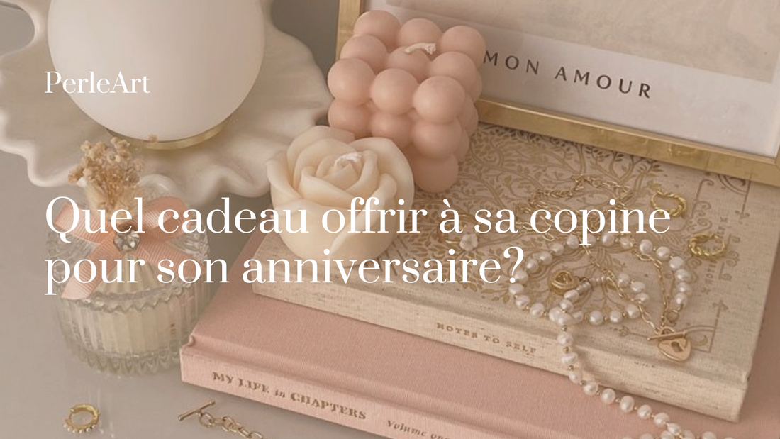 Quel cadeau offrir à sa copine pour son anniversaire?