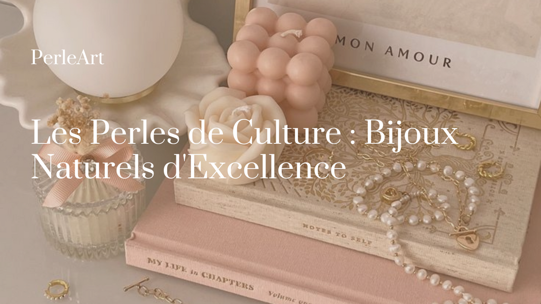 Les Perles de Culture : Bijoux Naturels d'Excellence