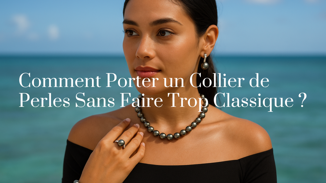 Comment Porter un Collier de Perles Sans Faire Trop Classique ?